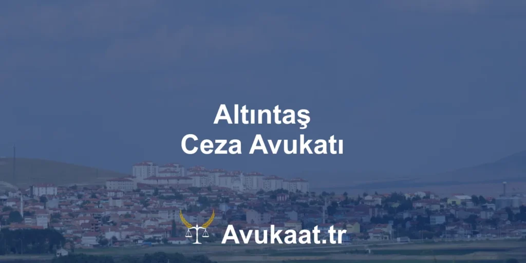 altıntaş ceza avukatı