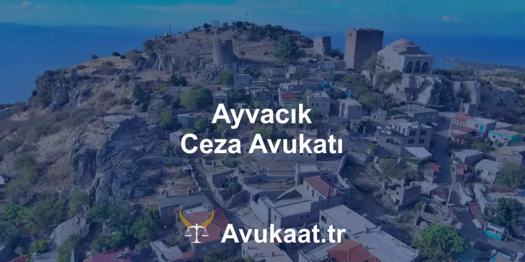 ayvacık ceza avukatı