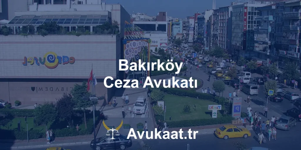 bakırköy ceza avukatı
