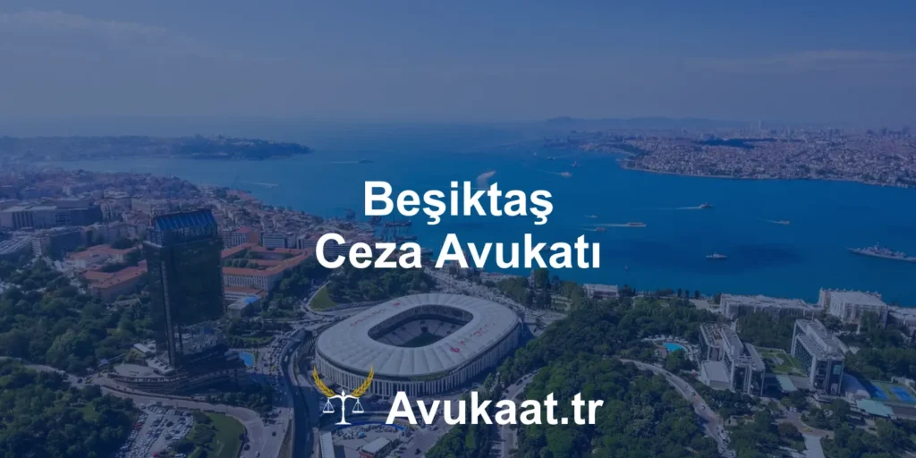 beşiktaş ceza avukatı
