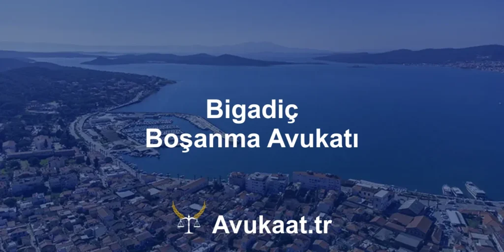 bigadiç boşanma avukatı