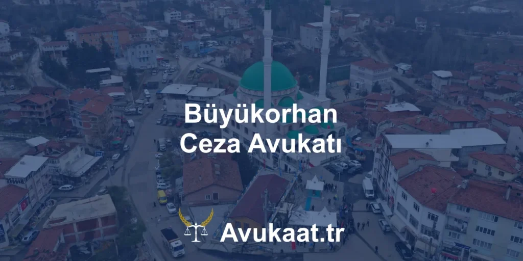 büyükorhan ceza avukatı