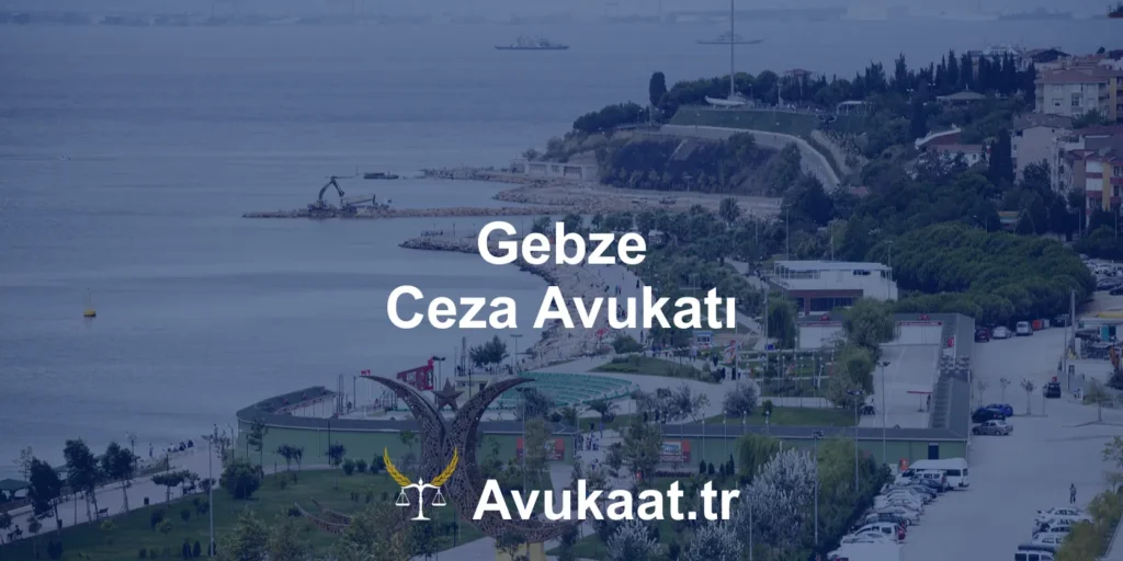 gebze ceza avukatı
