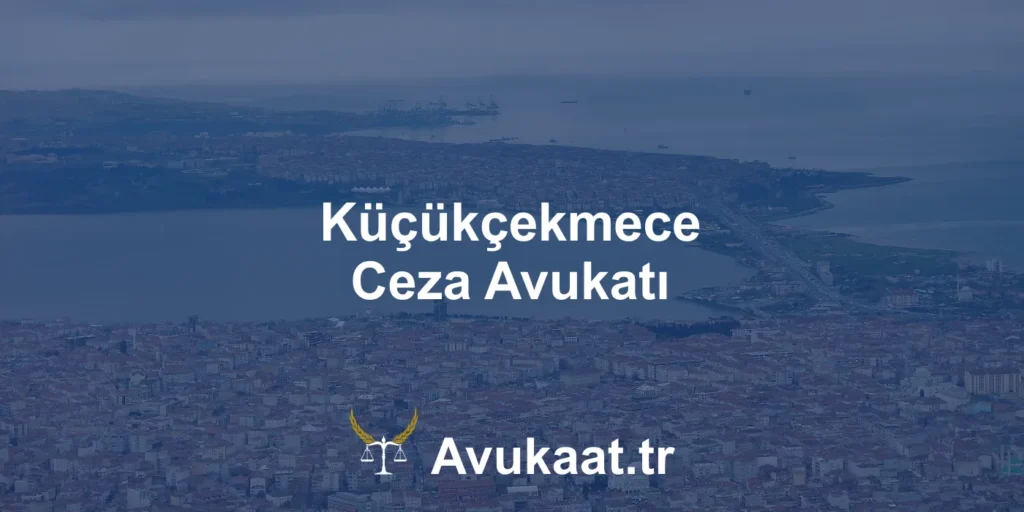 küçükçekmece ceza avukatı