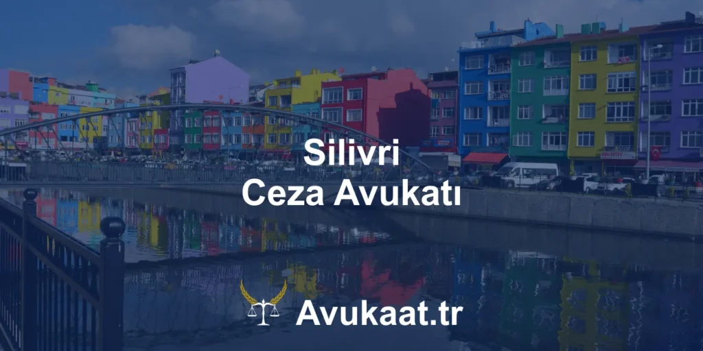 silivri ceza avukatı