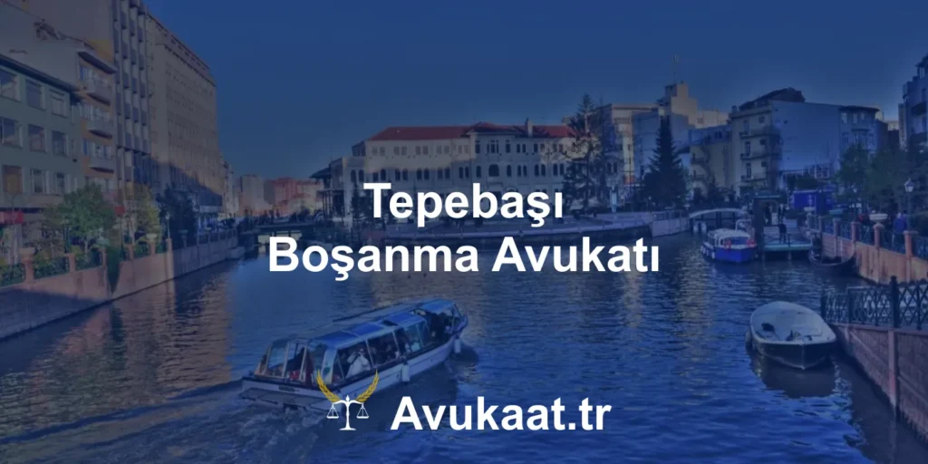tepebaşı boşanma avukatı