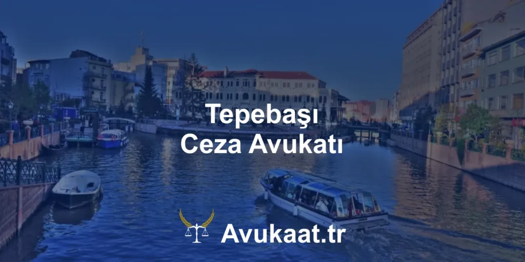 tepebaşı ceza avukatı